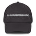 El Albuquerqueño The Albuquerque Resident Mexican Spanish Pride Gift Regalo Dad Hat - Mexicada