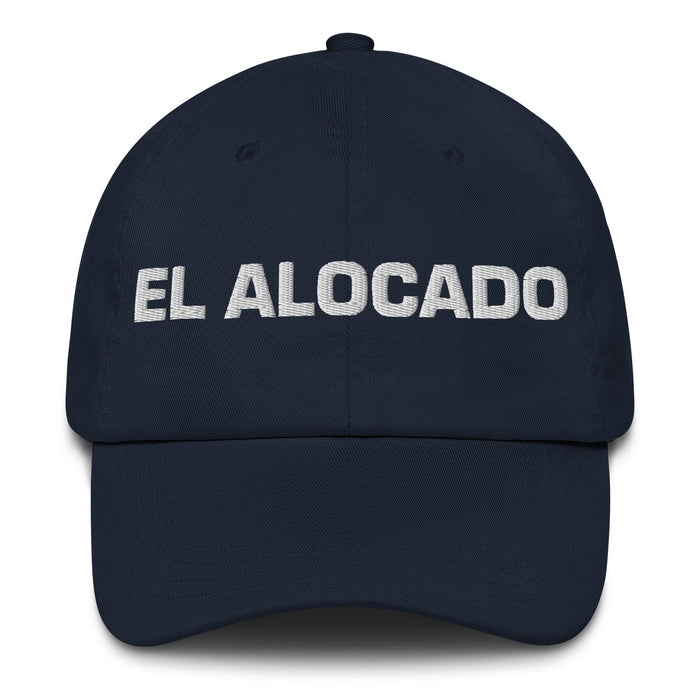 El Alocado The Crazy One Mexican Spanish Pride Gift Regalo Dad Hat Mexicada Navy