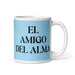 El Amigo Del Alma The Soulmate Friend Funny Home Office Work Coffee Mug Mexican Spanish Pride Gift White Glossy Cup Sky Blue Card Mug Mexicada 11 oz