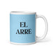 El Arre The Agreeable One Funny Home Office Work Coffee Mug Mexican Spanish Pride Gift White Glossy Cup Sky Blue Card Mug Mexicada 11 oz