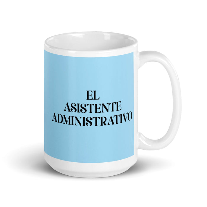 El Asistente Administrativo The Administrative Assistant Funny Home Office Work Coffee Mug Mexican Spanish Pride Gift White Glossy Cup Sky Blue Card Mug Mexicada 15 oz