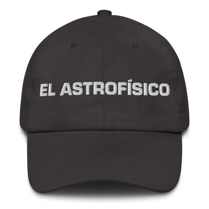 El Astrofísico The Astrophysicist Mexican Spanish Pride Gift Regalo Dad Hat Mexicada Dark Grey