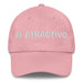 El Atractivo The Attractive One Mexican Spanish Pride Gift Regalo Dad Hat Mexicada Pink