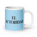 El Autoridad The Authority Funny Home Office Work Coffee Mug Mexican Spanish Pride Gift White Glossy Cup Sky Blue Card Mug Mexicada 20 oz