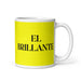 El Brillante The Brilliant One Funny Home Office Work Coffee Mug Mexican Spanish Pride Gift White Glossy Cup Yellow Card Mug Mexicada 11 oz