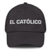 El Católico The Catholic Mexican Spanish Pride Gift Regalo Dad Hat - Mexicada