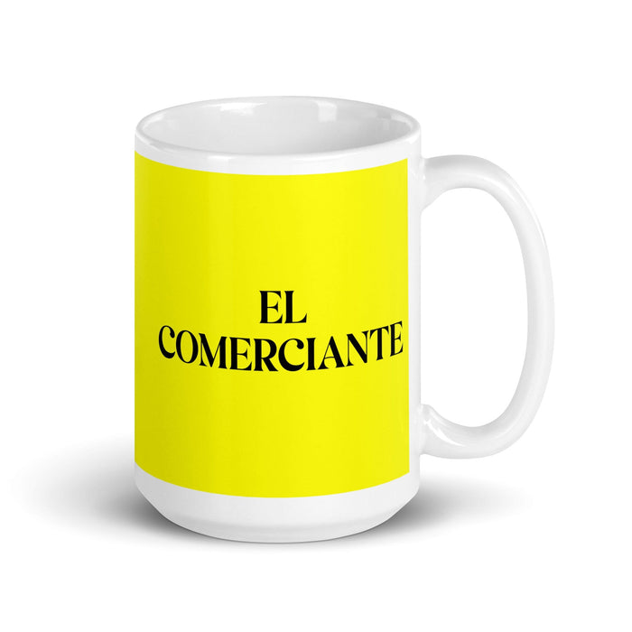 El Comerciante The Merchant Funny Home Office Work Coffee Mug Mexican Spanish Pride Gift White Glossy Cup Yellow Card Mug Mexicada 15 oz