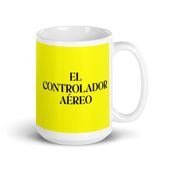 El Controlador Aéreo The Air Traffic Controller Funny Home Office Work Coffee Mug Mexican Spanish Pride Gift White Glossy Cup Yellow Card Mug Mexicada 15 oz