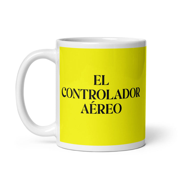 El Controlador Aéreo The Air Traffic Controller Funny Home Office Work Coffee Mug Mexican Spanish Pride Gift White Glossy Cup Yellow Card Mug Mexicada