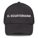 El Ecuatoriano The Ecuadorian Mexican Spanish Pride Gift Regalo Dad Hat - Mexicada