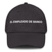 El Empleado De Banco The Bank Teller Mexican Spanish Pride Gift Regalo Dad Hat - Mexicada