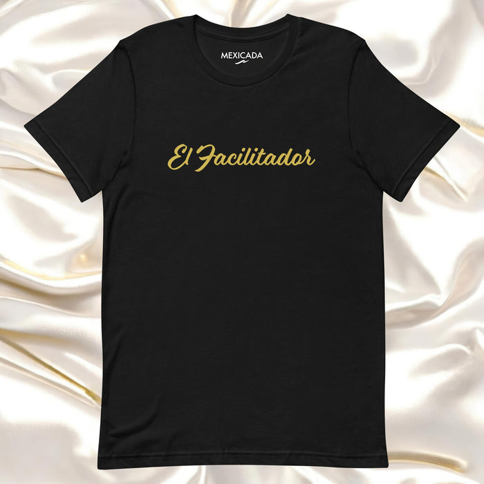 El Facilitador T-Shirt | The Facilitator, Leadership, Guidance, Wisdom, Mentor, Visionary | E5 Mexicada XS