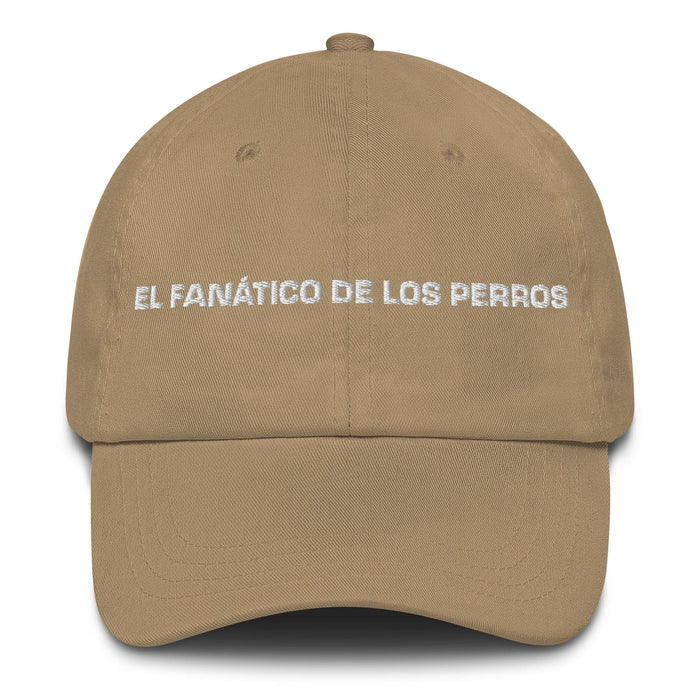 El Fanático De Los Perros The Dog Lover Mexican Spanish Pride Gift Regalo Dad Hat Mexicada Khaki