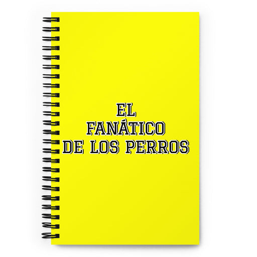 El Fanático De Los Perros The Dog Lover | Yellow Spiral Notebook, 140 Dotted Sheets | Funny Gift Idea Home Office Work | Mexican Spanish Pride Gift Mexicada