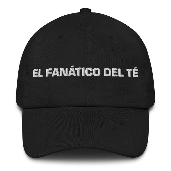 El Fanático Del Té The Tea Lover Mexican Spanish Pride Gift Regalo Dad Hat Mexicada Black