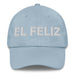 El Feliz The Happy One Mexican Spanish Pride Gift Regalo Dad Hat - Mexicada