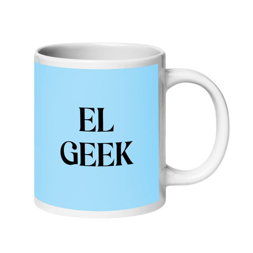 El Geek The Geek Funny Home Office Work Coffee Mug Mexican Spanish Pride Gift White Glossy Cup Sky Blue Card Mug Mexicada 20 oz