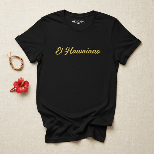 El Hawaiano Men & Women's T-Shirt | The Hawaiian, Island Vibes, Waves, Surf, Paradise, Aloha Spirit | E5 Mexicada