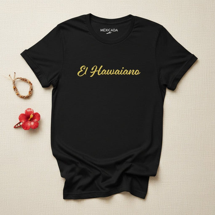 El Hawaiano Men & Women's T-Shirt | The Hawaiian, Island Vibes, Waves, Surf, Paradise, Aloha Spirit | E5 Mexicada