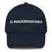 El Inquebrantable The Unbreakable One Mexican Spanish Pride Gift Regalo Dad Hat - Mexicada