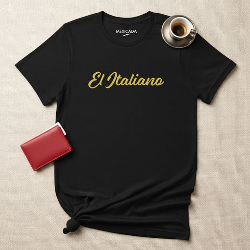 El Italiano Men & Women's T-Shirt | The Italian, Passion, Heritage, Legacy, Bold Spirit | E5 Mexicada