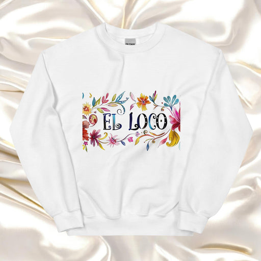 El Loco Exclusive Art Piece Home Office Work Mexican Spanish Pride Gift One-Of-A-Kind Unisex Sweatshirt | E7 Mexicada White / S