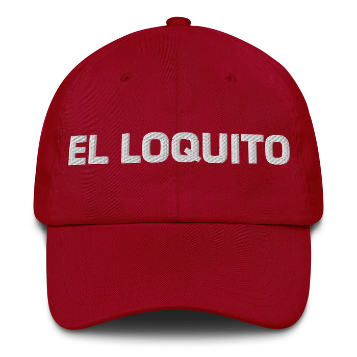 El Loquito The Little Crazy One Mexican Spanish Pride Gift Regalo Dad Hat Mexicada Cranberry