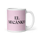 El Mecánico The Mechanic Funny Home Office Work Coffee Mug Mexican Spanish Pride Gift White Glossy Cup Light Pink Card Mug Mexicada 11 oz