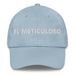 El Meticuloso The Meticulous One Mexican Spanish Pride Gift Regalo Dad Hat - Mexicada