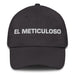 El Meticuloso The Meticulous One Mexican Spanish Pride Gift Regalo Dad Hat - Mexicada