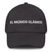 El Músico Clásico The Classical Musician Mexican Spanish Pride Gift Regalo Dad Hat - Mexicada