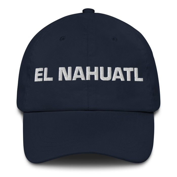 El Nahuatl The Nahuatl Mexican Spanish Pride Gift Regalo Dad Hat Mexicada Navy