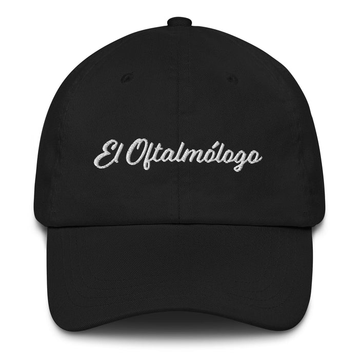 El Oftalmólogo Embroidered Dad Hat | The Ophthalmologist, Vision, Eye Care, Healing, Precision | E5 Mexicada