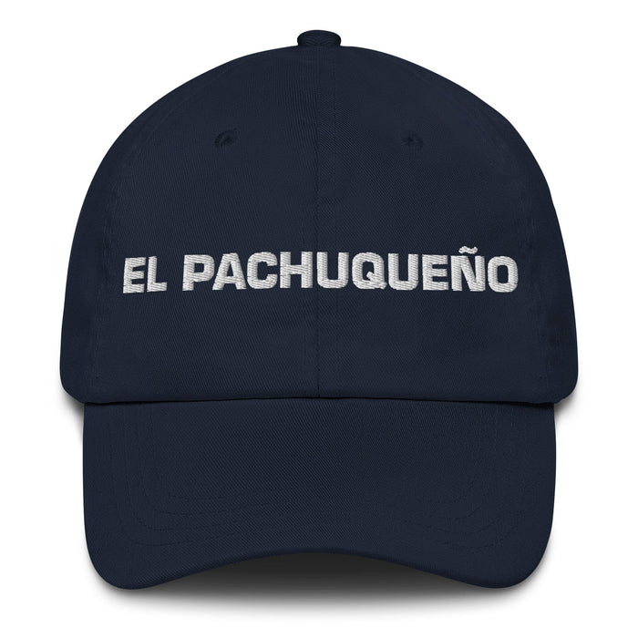 El Pachuqueño The Pachuca Resident Mexican Spanish Pride Gift Regalo Dad Hat Mexicada Navy