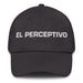 El Perceptivo The Perceptive One Mexican Spanish Pride Gift Regalo Dad Hat - Mexicada