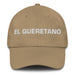 El Queretano The Querétaro Resident Mexican Spanish Pride Gift Regalo Dad Hat - Mexicada