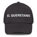 El Queretano The Querétaro Resident Mexican Spanish Pride Gift Regalo Dad Hat Mexicada Dark Grey