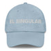 El Singular The Unique One Mexican Spanish Pride Gift Regalo Dad Hat - Mexicada