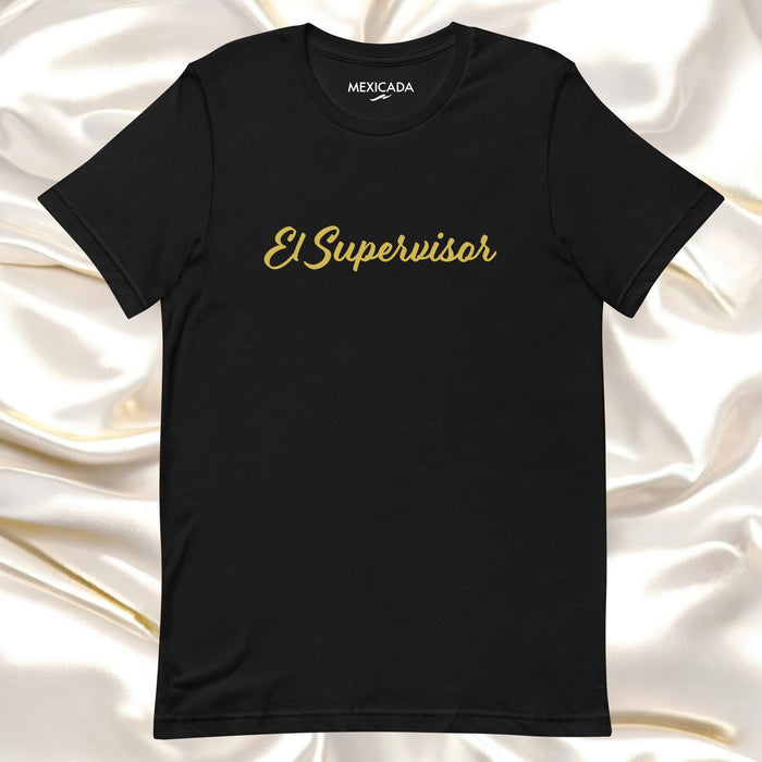 El Supervisor Men & Women's T-Shirt | The Boss, Leadership, Power, Respect, Authority | E5 Mexicada XS
