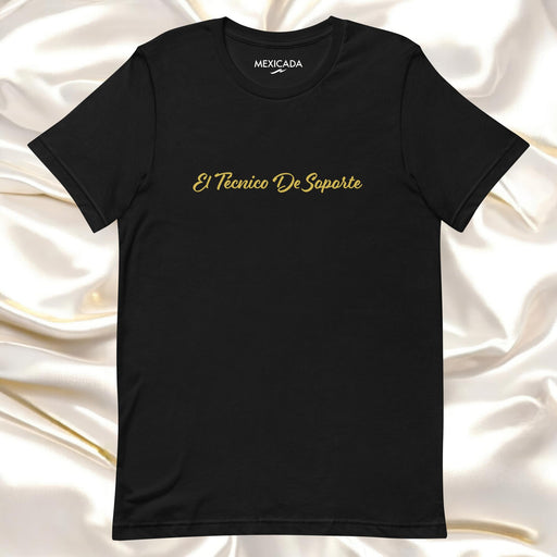 El Técnico De Soporte Men & Women's T-Shirt | IT Support, Troubleshooting, Tech Expert, Help Desk Hero | E5 Mexicada XS