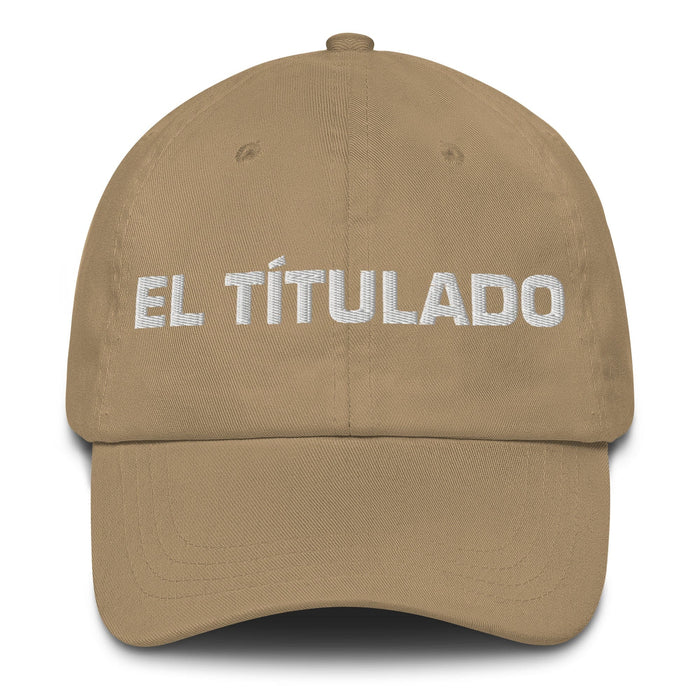 El Títulado The Degree Holder Mexican Spanish Pride Gift Regalo Dad Hat Mexicada Khaki