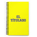 El Títulado The Degree Holder | Yellow Spiral Notebook, 140 Dotted Sheets | Funny Gift Idea Home Office Work | Mexican Spanish Pride Gift Mexicada