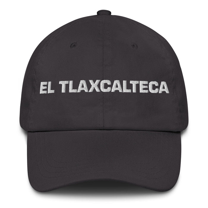 El Tlaxcalteca The Tlaxcala Resident Mexican Spanish Pride Gift Regalo Dad Hat Mexicada Dark Grey