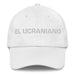 El Ucraniano The Ukrainian Mexican Spanish Pride Gift Regalo Dad Hat - Mexicada