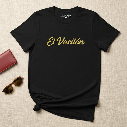 El Vacilón Men & Women's T-Shirt | The Party, Fun, Laughter, Latin Spirit, Celebration | E5 Mexicada