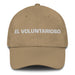 El Voluntarioso The Willful One Mexican Spanish Pride Gift Regalo Dad Hat - Mexicada