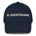 El Zacatecano The Zacatecas Resident Mexican Spanish Pride Gift Regalo Dad Hat - Mexicada