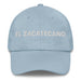 El Zacatecano The Zacatecas Resident Mexican Spanish Pride Gift Regalo Dad Hat - Mexicada