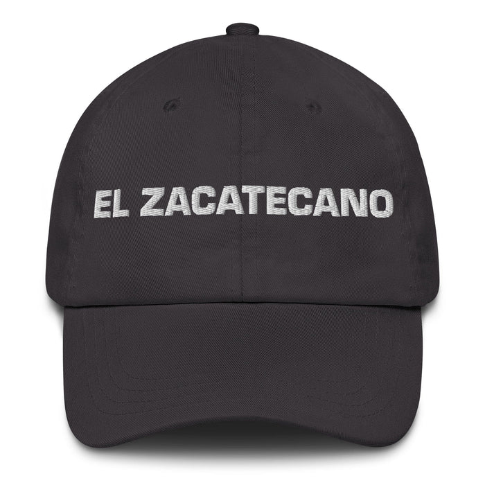 El Zacatecano The Zacatecas Resident Mexican Spanish Pride Gift Regalo Dad Hat Mexicada Dark Grey