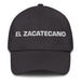 El Zacatecano The Zacatecas Resident Mexican Spanish Pride Gift Regalo Dad Hat Mexicada Dark Grey